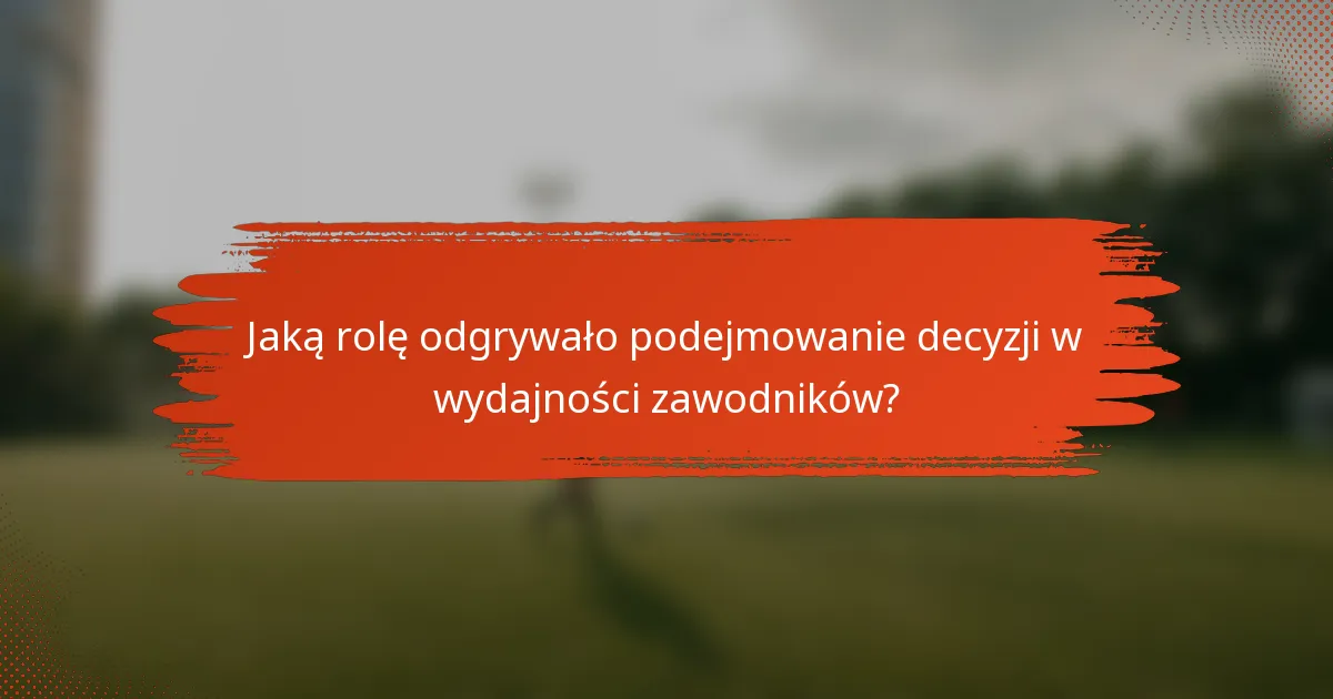 Jaką rolę odgrywało podejmowanie decyzji w wydajności zawodników?