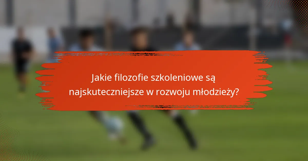 Jakie filozofie szkoleniowe są najskuteczniejsze w rozwoju młodzieży?