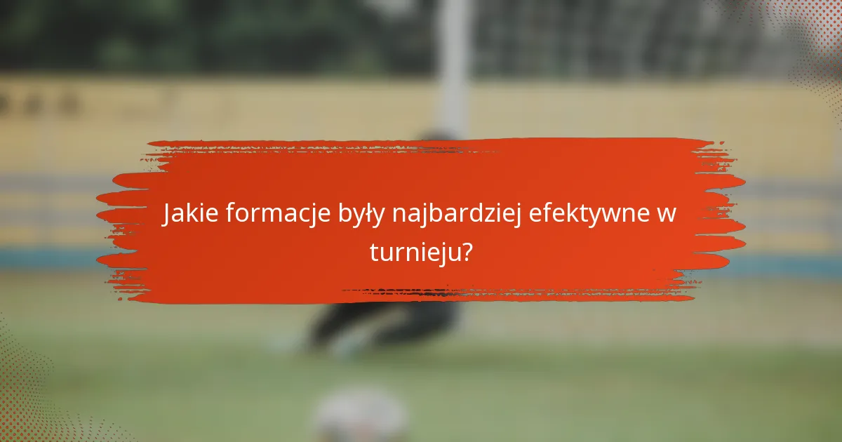 Jakie formacje były najbardziej efektywne w turnieju?